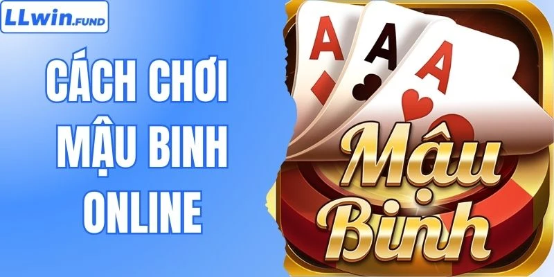 Cách Chơi Mậu Binh Online - Mẹo Cược Nâng Cao Lợi Nhuận