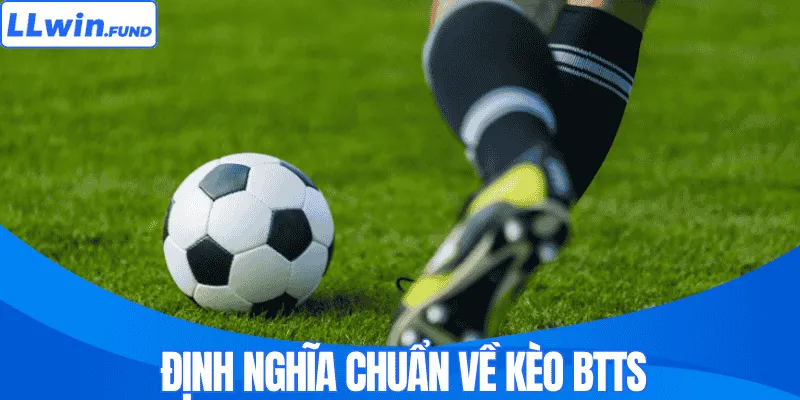 Định nghĩa chuẩn về kèo BTTS là gì