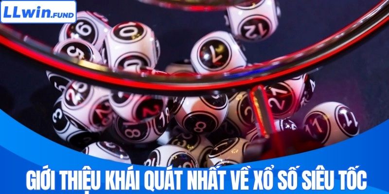 Giới thiệu khái quát nhất về xổ số siêu tốc 