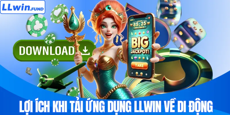 Lợi ích khi tải ứng dụng LLWIN về di động