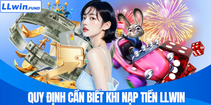 Quy định cần biết khi nạp tiền LLWIN