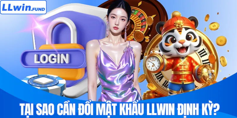 Tại sao cần đổi mật khẩu LLWIN định kỳ?