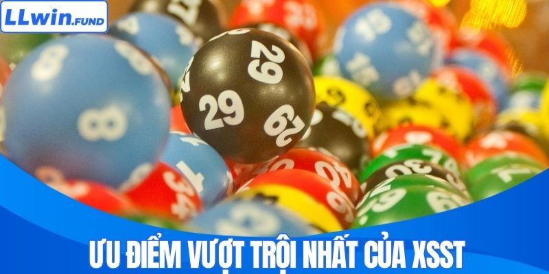 Ưu điểm vượt trội nhất của XSST 